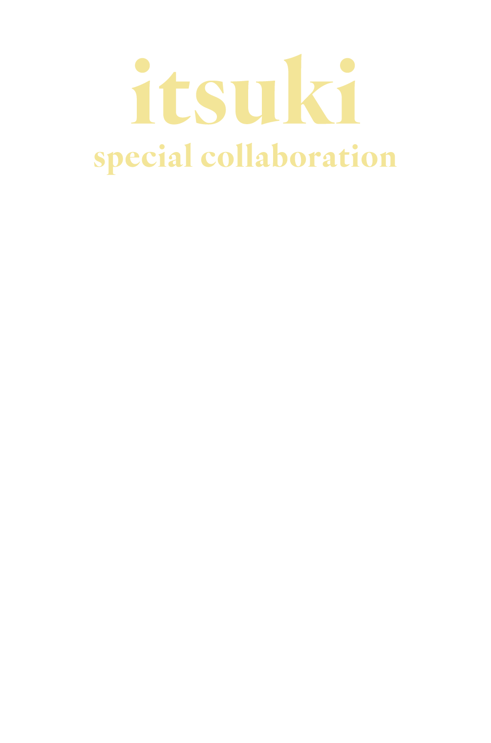 特集】itsuki 25S/S special collaboration by titivate